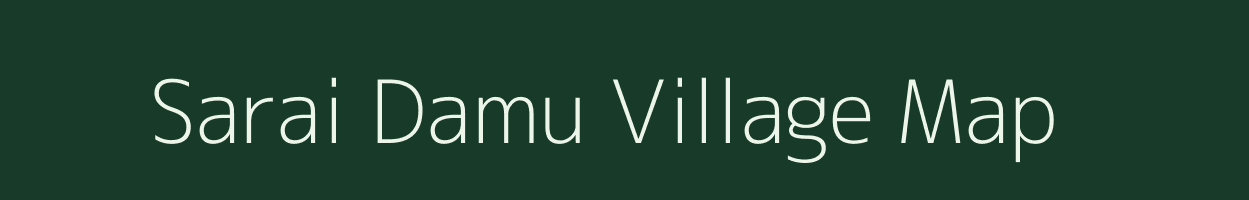 Sarai Damu village map in Uttar Pradesh