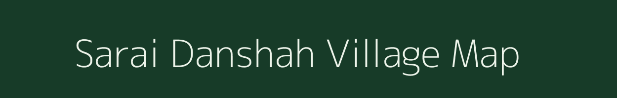 Sarai Danshah village map in Uttar Pradesh