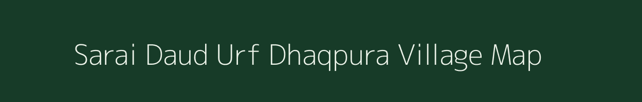 Sarai Daud Urf Dhaqpura village map in Uttar Pradesh