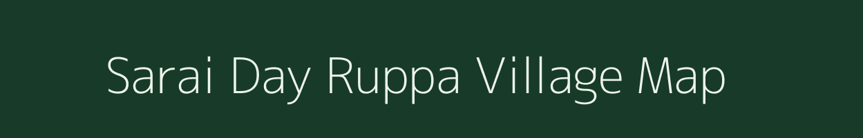 Sarai Day Ruppa village map in Uttar Pradesh