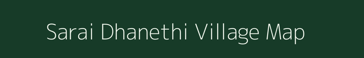 Sarai Dhanethi village map in Uttar Pradesh