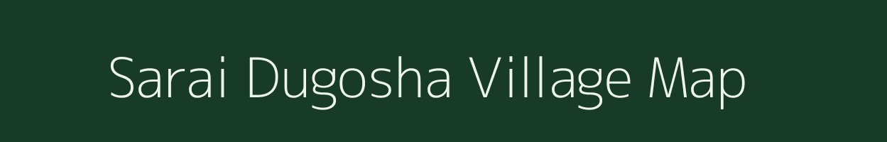 Sarai Dugosha village map in Uttar Pradesh