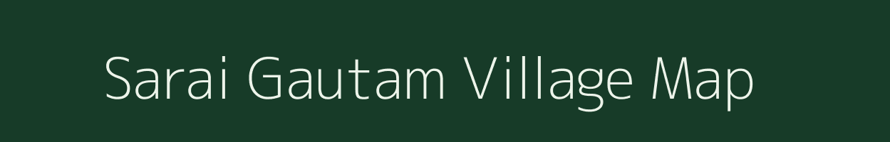 Sarai Gautam village map in Uttar Pradesh