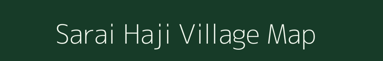 Sarai Haji village map in Uttar Pradesh