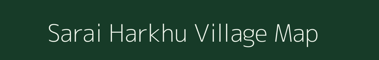 Sarai Harkhu village map in Uttar Pradesh