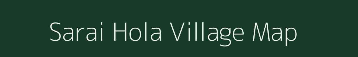 Sarai Hola village map in Uttar Pradesh