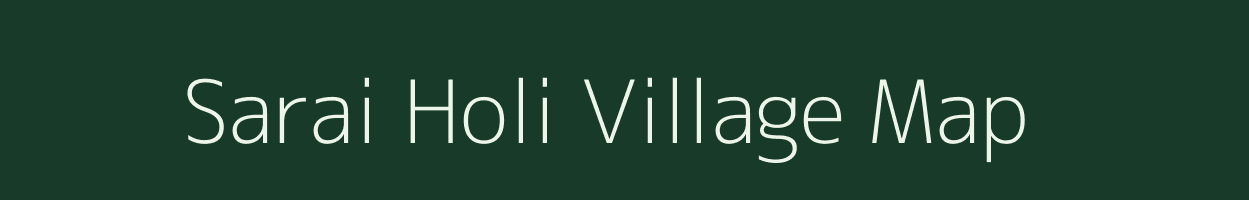 Sarai Holi village map in Uttar Pradesh