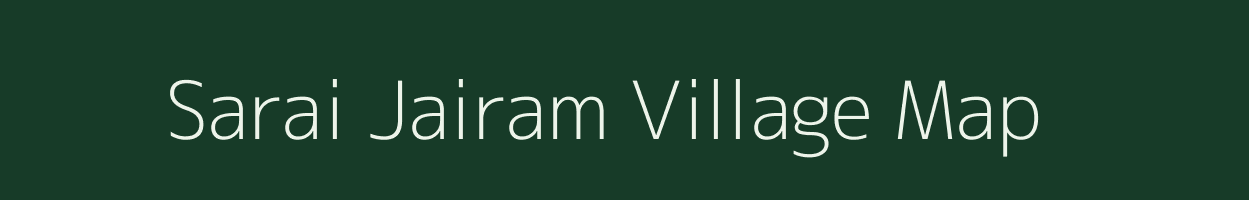 Sarai Jairam village map in Uttar Pradesh