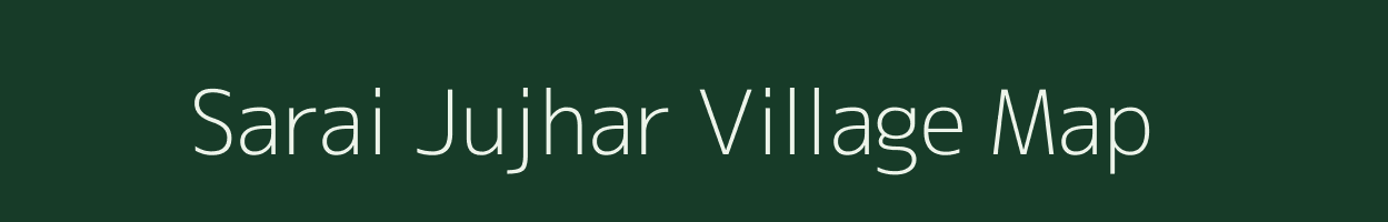 Sarai Jujhar village map in Uttar Pradesh