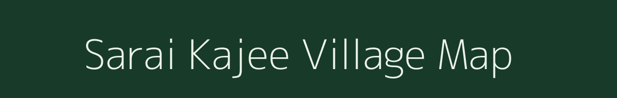 Sarai Kajee village map in Uttar Pradesh