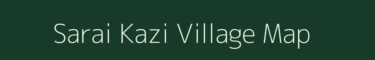 Sarai Kazi village map in Uttar Pradesh