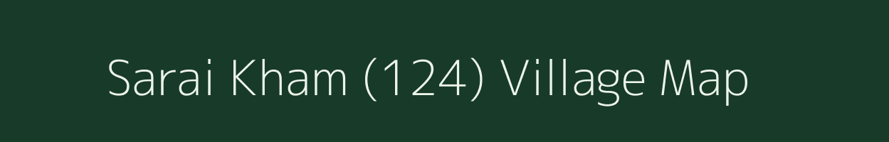 Sarai Kham (124) village map in Punjab