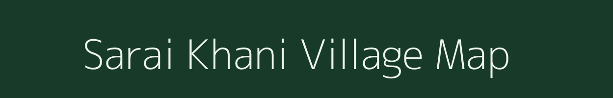 Sarai Khani village map in Uttar Pradesh