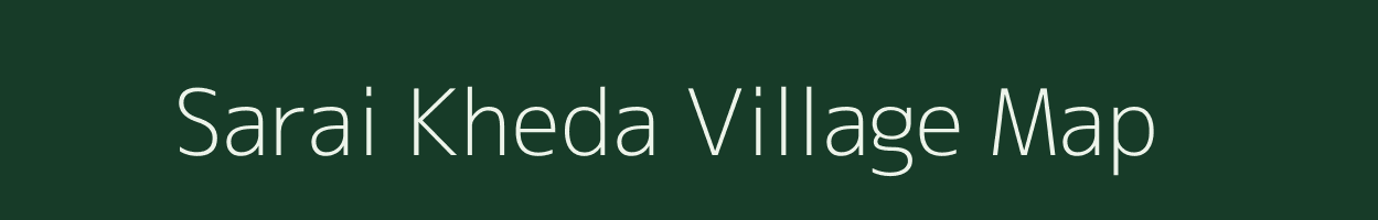 Sarai Kheda village map in Madhya Pradesh