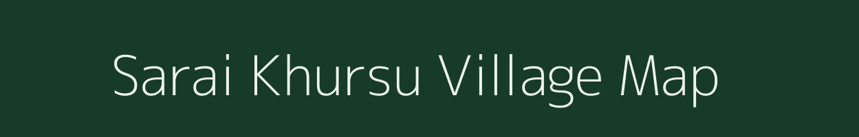 Sarai Khursu village map in Uttar Pradesh