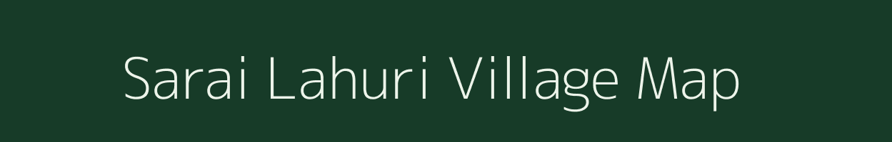 Sarai Lahuri village map in Uttar Pradesh