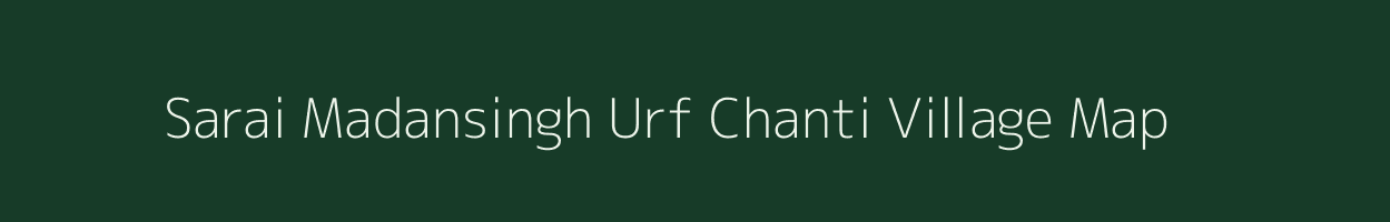 Sarai Madansingh Urf Chanti village map in Uttar Pradesh