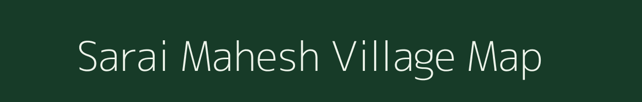 Sarai Mahesh village map in Uttar Pradesh