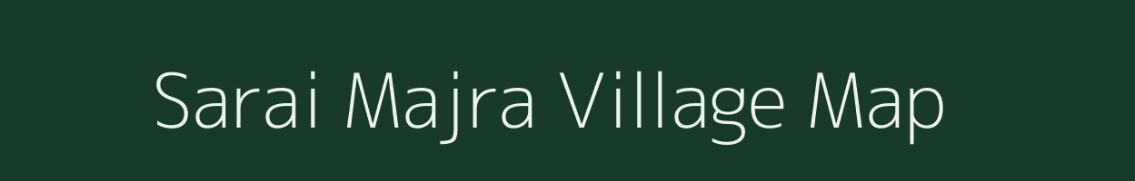Sarai Majra village map in Uttar Pradesh