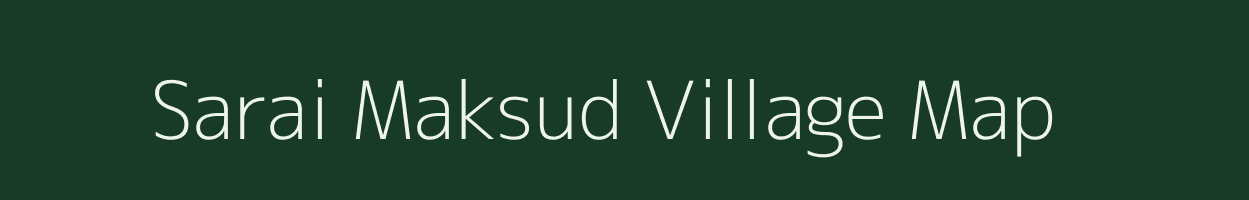 Sarai Maksud village map in Uttar Pradesh