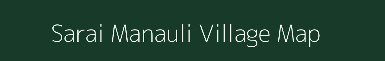 Sarai Manauli village map in Uttar Pradesh