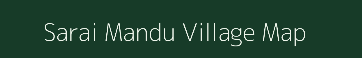 Sarai Mandu village map in Uttar Pradesh