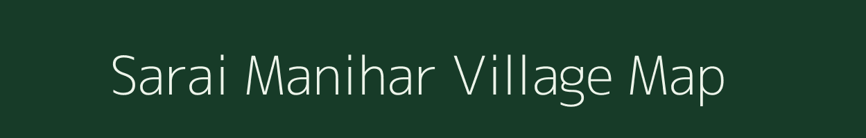 Sarai Manihar village map in Uttar Pradesh