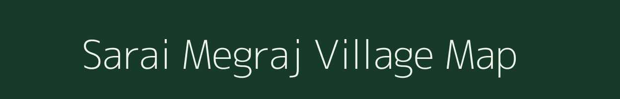 Sarai Megraj village map in Uttar Pradesh