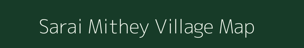 Sarai Mithey village map in Uttar Pradesh