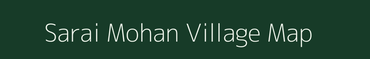 Sarai Mohan village map in Uttar Pradesh