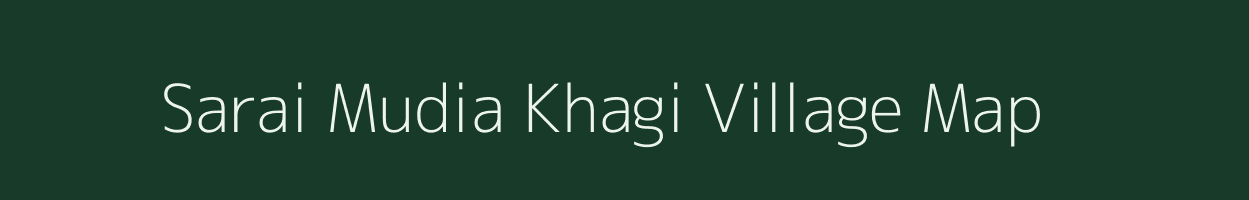 Sarai Mudia Khagi village map in Uttar Pradesh