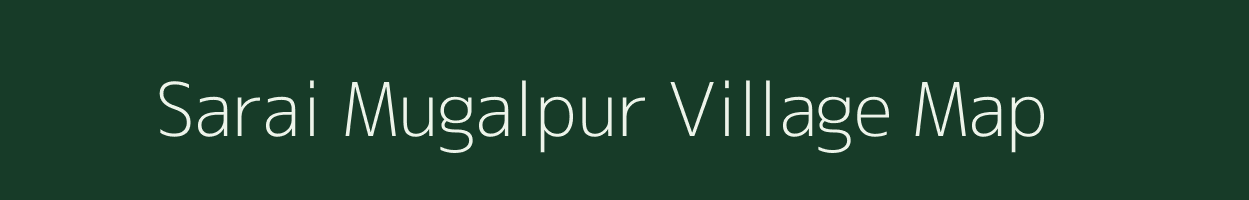 Sarai Mugalpur village map in Uttar Pradesh