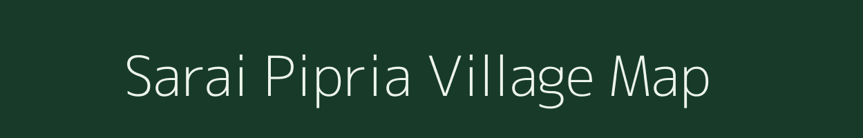 Sarai Pipria village map in Uttar Pradesh