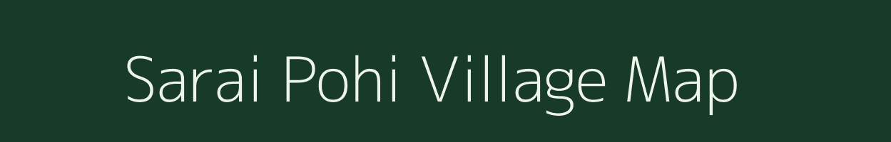 Sarai Pohi village map in Uttar Pradesh