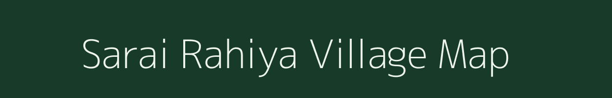 Sarai Rahiya village map in Uttar Pradesh