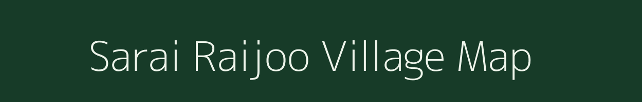 Sarai Raijoo village map in Uttar Pradesh