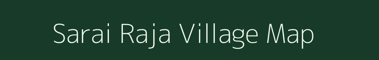 Sarai Raja village map in Uttar Pradesh