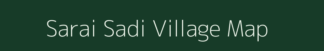 Sarai Sadi village map in Uttar Pradesh