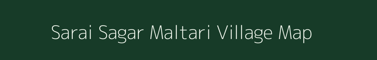 Sarai Sagar Maltari village map in Uttar Pradesh