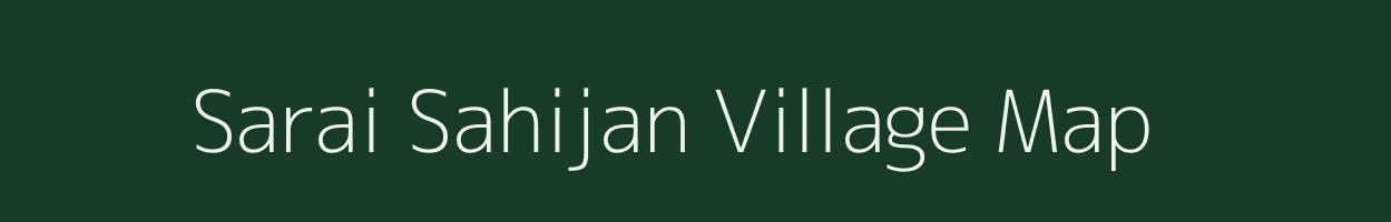 Sarai Sahijan village map in Uttar Pradesh