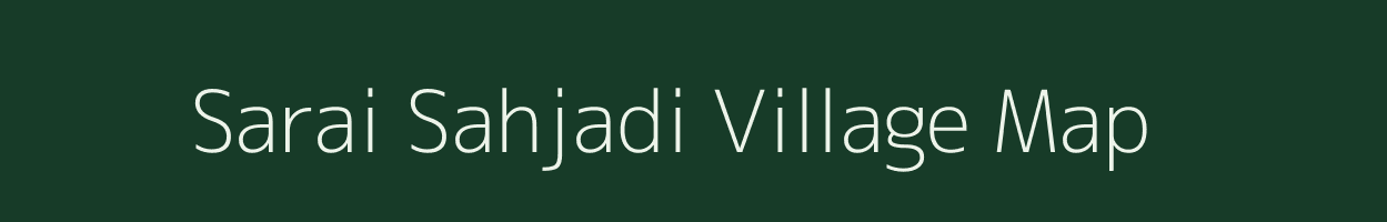 Sarai Sahjadi village map in Uttar Pradesh