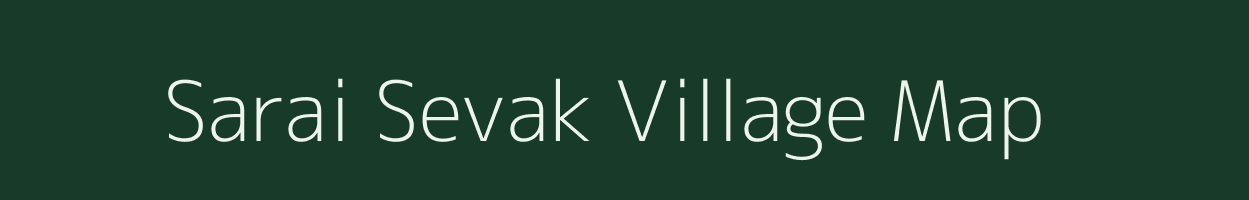 Sarai Sevak village map in Uttar Pradesh