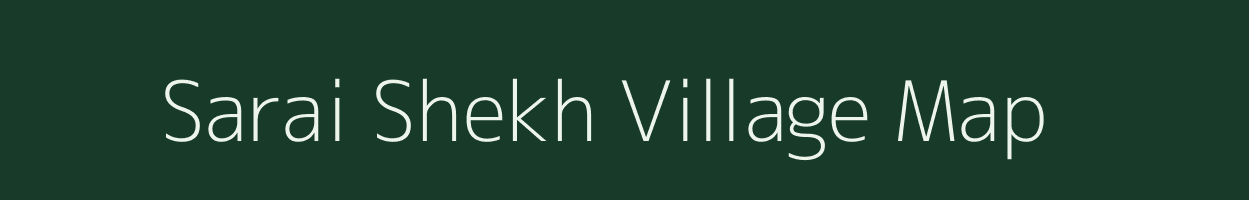 Sarai Shekh village map in Uttar Pradesh