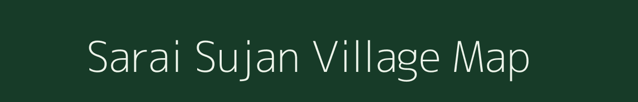Sarai Sujan village map in Uttar Pradesh