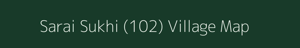 Sarai Sukhi (102) village map in Haryana