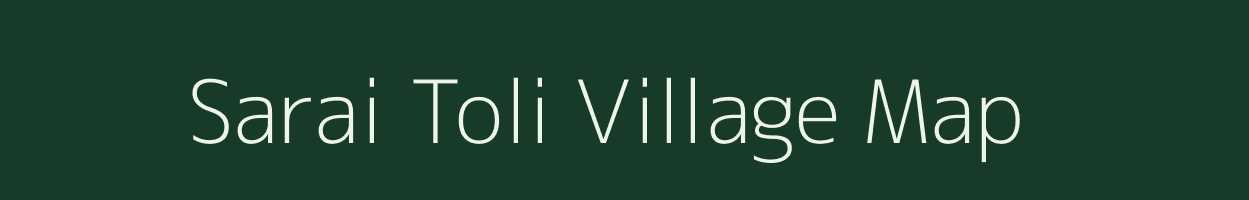 Sarai Toli village map in Chhattisgarh