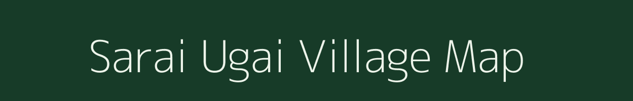 Sarai Ugai village map in Uttar Pradesh