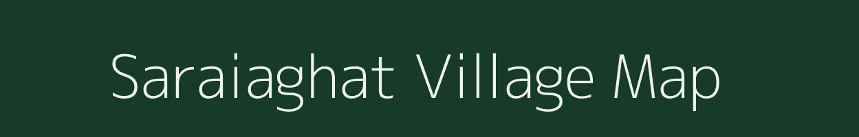 Saraiaghat village map in Jharkhand
