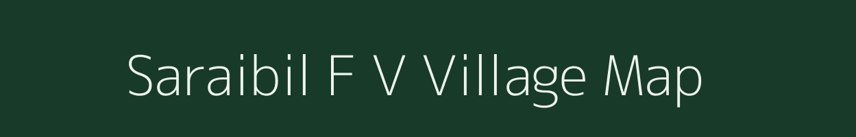 Saraibil F V village map in Assam