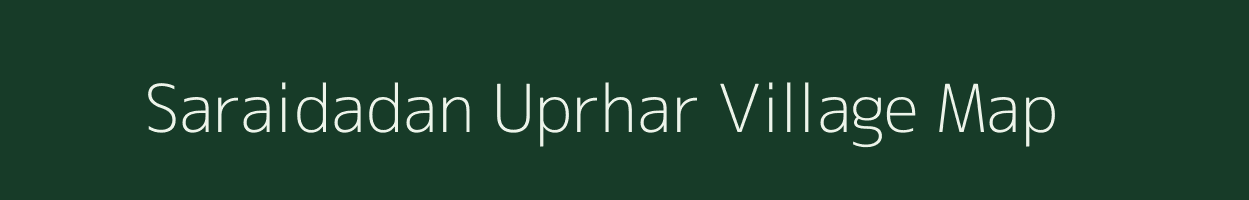 Saraidadan Uprhar village map in Uttar Pradesh